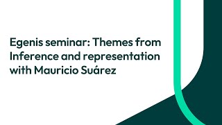 Egenis seminar Themes from Inference and representation with Mauricio Suárez [upl. by Riek]