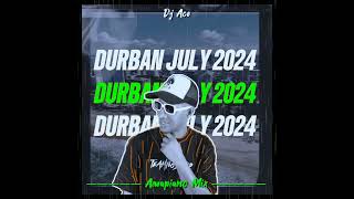 AMAPIANO MIX 2024  DURBAN JULY  DJ Ace ♠️ [upl. by Staw265]