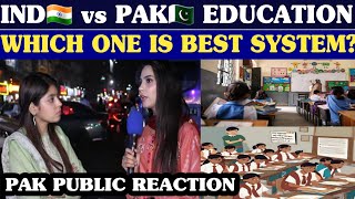 IND🇮🇳 vs PAK🇵🇰 EDUCATION  WHICH ONE IS BEST SYSTEM  PAKISTANI PUBLIC REACTION [upl. by Eletnahs]