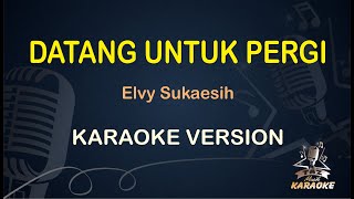 DATANG UNTUK PERGI KARAOKE  Elvy Sukaesih  Karaoke  Dangdut  Koplo HD Audio [upl. by Hailahk989]