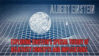 Exploring Einsteins Special Theory of Relativity Concepts and Implications [upl. by Alidia]