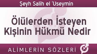 Ölülerden İsteyen Kişinin Hükmü Nedir Cehalet Mazeret Sayılır Mı  Şeyh İbn Useymin [upl. by Petuu355]