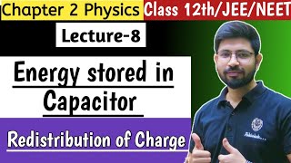 Chapter2 Lecture8  Energy stored in capacitor  Redistribution of charge  Class JEE NEET [upl. by Surazal656]