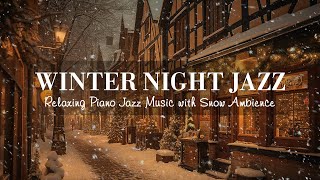 Winter Night Jazz  Relaxing Jazz Piano Music and Snow Ambience in Winter  Soft Jazz Music [upl. by Spurgeon]