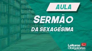 Videoaula análise quotSermão da Sexagésimaquot do Padre Antônio Vieira [upl. by Clarice337]