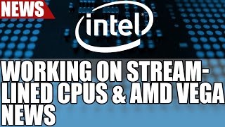 Intel Working On Streamlined amp Simplified CPUs  AMD Tease Vega at CES 2017 [upl. by Moshe]