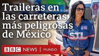 Las traileras que recorren las carreteras más peligrosas de México  BBC Mundo [upl. by Aneeuq]