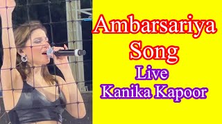 quotAmbarsariyaquot Song kanika kapoor live  अंबरसरिया मुंडिया वे कचियां कलियां ना तोड़ [upl. by Ierdna]