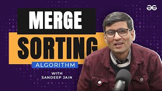 Merge Sorting Algorithm with SandeepJainGfG  Lecture 13  GeeksforGeeks [upl. by Annawd468]