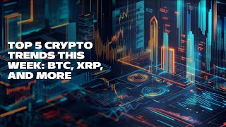 Top 5 Crypto Trends This Week BTC XRP and More [upl. by Philis]