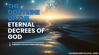 The Doctrine of the Eternal Decrees of God  An Examination  Featuring Martyn LloydJones [upl. by Amorita477]