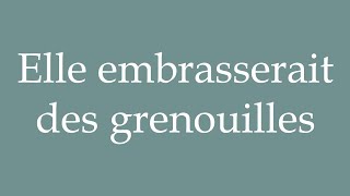 How to Pronounce Elle embrasserait des grenouilles She would kiss frogs in French [upl. by Haynor412]