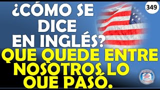 👉349 ¿CÓMO SE DICE EN INGLÉS QUE QUEDE ENTRE NOSOTROS LO QUE PASÓ [upl. by Jacynth284]