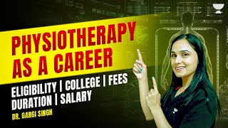 Physiotherapy As a Career  Eligibility  College  Duration  Fees  Salary  Dr Gargi Singh [upl. by Thrasher188]