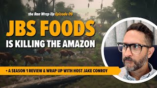 JBS Foods is KILLING the Amazon  Season 1 Wrap Up with Host Jake Conroy [upl. by Atikaj864]