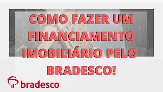 COMO FAZER UM FINANCIAMENTO IMOBILIÁRIO PELO BANCO BRADESCO [upl. by Airotcivairam]