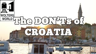 Visit Croatia  The DONTs of Visiting Croatia [upl. by Hulbig]