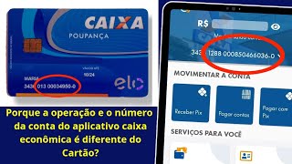 Porque o número da operação e o número da conta do aplicativo caixa econômica é diferente do Cartão [upl. by Oiliduab996]