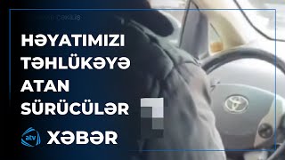 Taksi sürücüsü sükan arxasında niyə yuxulayıb [upl. by Hinson]