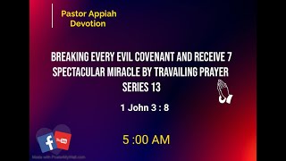 Breaking Every Evil Covenant And Receiving 7 Spectacular Miracles By Travailing Prayer 1 John 3  8 [upl. by Arabel468]