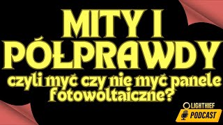 MITY I PÓŁPRAWDY czyli myć czy nie myć panele fotowoltaiczne  LIGHTHIEF  PODCAST [upl. by Hagood]