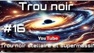 Les trous noirs stellaires intermédiaire et supermassifs Épisode 16 [upl. by Oijimer]