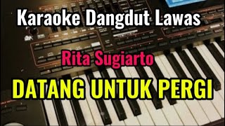 DATANG UNTUK PERGI  Rita Sugiarto  Karaoke Dangdut Lawas [upl. by Nageem232]