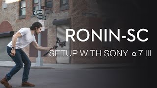 How to Setup RoninSC with SONY a7 III Camera [upl. by Syned985]