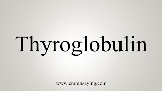 How To Say Thyroglobulin [upl. by Hatokad]