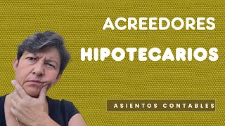 Asientos sobre ACREEDORES HIPOTECARIOS o Hipotecas a PAGAR [upl. by Winn]