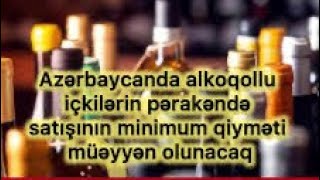 ALKOQOLlU İÇKİLƏRƏ MİNİMUM QİYMƏT MÜƏYYƏNLƏŞİR [upl. by Salaidh]