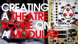 Composing On The Modular Synthesizer Theatre Soundtrack [upl. by Aranaj]