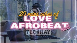 Top 15 Love Vibes of Afrobeat Music  20 mins DJ Set afrobeat djset [upl. by Polad]