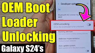 🔓 Galaxy S24S24Ultra How to Turn OnOff OEM Boot Loader Unlocking for Custom ROMs and Mods 🔧 [upl. by Aymer]