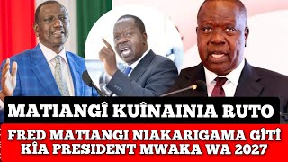 MATIANGI SHOCKS RUTO FRED MATIANGI NIAKARIGAMA GÎTÎ KÎA PRESIDENT MWAKA WA 2027 [upl. by Etnaed876]