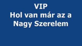 VIP  Hol van már az a Nagy Szerelem [upl. by Sandye]