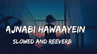 Ajnabi Hawaayein Slowed And Reverb shaapitShreya Ghoshal [upl. by Papagena892]