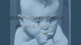 ROADWORTHY MAN BY WOLFGANG [upl. by Dexter]