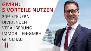 5 Steuervorteile der GmbH optimal nutzen 30 Steuern Dividenden Veräußerung Immobilien Gehalt [upl. by Nikkie]