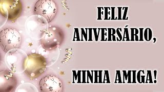 Feliz Aniversário minha amiga Mensagem com voz masculina [upl. by Warrenne]