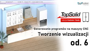 Programy na maszyny CNC oraz tworzenie wizualizacji  od 6  TopSolid edycja Kuchnie i Szafy [upl. by Kirimia577]