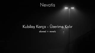 Kubilay Karça  Üzerime Kalır  Slowed  ReverB [upl. by Einnos363]