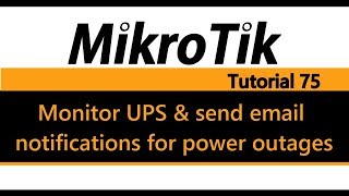 MikroTik Tutorial 75  Monitor UPS and send email notifications for power outages [upl. by Prud]