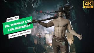 Defeating the Strongest Lord Karl Heisenberg in 4K 60FPS  Resident Evil Village Boss Battle [upl. by Windy]