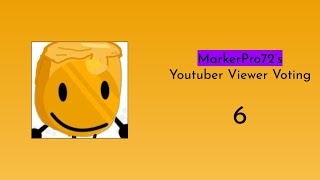 MarkerPro72s Youtuber Viewer Voting 6 VOTING ENDED [upl. by Aener]