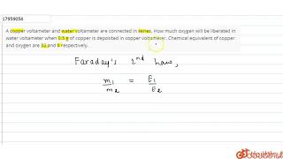 A copper voltameter and water voltameter are connected in series How much oxygen [upl. by Jannelle430]