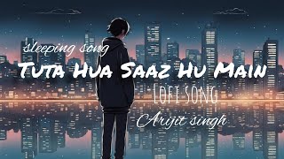 Tuta hua saaz hu maine sleeping song  lofi song mp3Arijit singh best song mix [upl. by Nylzzaj]