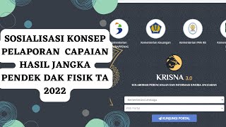 Sosialisasi Konsep Pelaporan Capaian Hasil Jangka Pendek DAK Fisik TA 2022 di Aplikasi Krisna [upl. by Erusaert898]