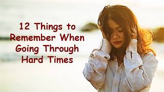 12 Things to Remember When Going Through Hard Times  Tough Times Motivational Video [upl. by Arakihc]