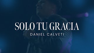 Daniel Calveti  Solo Tu Gracia [upl. by Hurlee]